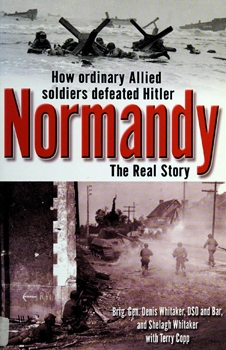 Normandy: The Real Story How Ordinary Allied Soldiers Defeated Hitler