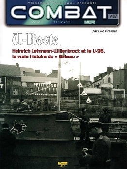 U-Boote: Heinrich Lehmann-Willenbrock et le U-96, La Vraie Histoire du Bateau (Combat Air Terre Mer 07)