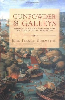 Gunpowder and Galleys: Changing Technology and Mediterranean Warfare at Sea in the 16th Century