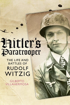Hitlers Paratrooper: The Life and Battles of Rudolf Witzig