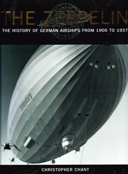 The Zeppelin: The History of German aAirships From 1900 to 1937