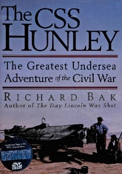 The CSS Hunley: The Greatest Undersea Adventure of the Civil War