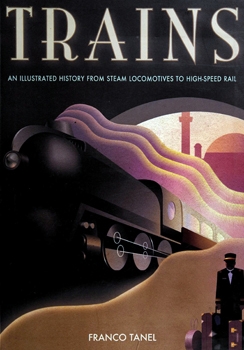 Trains: An Illustrated History of Trains From Steam Locomotives to High-Speed Rail