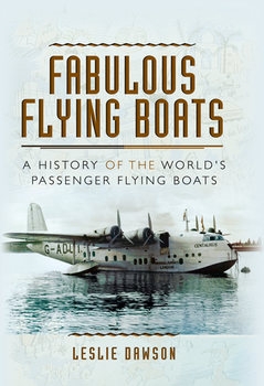 Fabulous Flying Boats: A History of the Worlds Passenger Flying Boats