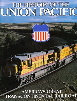 The History of the Union Pacific: America's Great Transcontinental Railroad