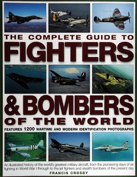The Complete Guide to Fighters & Bombers of the World: Features 1200 Wartime and Modern Identification Photographs