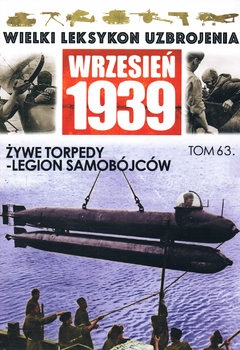 Zywe Torpedy: Legion Samobojcow (Wielki Leksykon Uzbrojenia Wrzesien 1939 Tom 63)