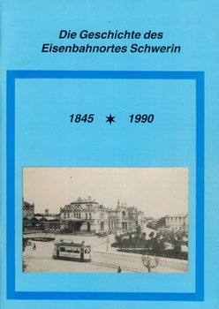 Die Geschichte des Eisenbahnortes Schwerin 1845-1990