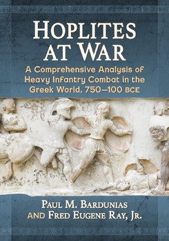 Hoplites at War: A Comprehensive Analysis of Heavy Infantry Combat in the Greek World, 750-100 BCE