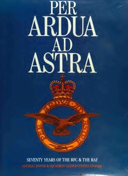 Per Ardua ad Astra: Seventy Years of the RFC & the RAF