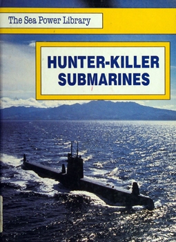 Hunter-Killer Submarines (The Sea Power Library)