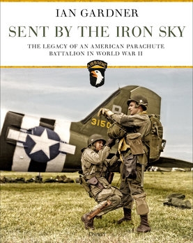 Sent by the Iron Sky: The Legacy of an American Parachute Battalion in World War II (Osprey General Military)