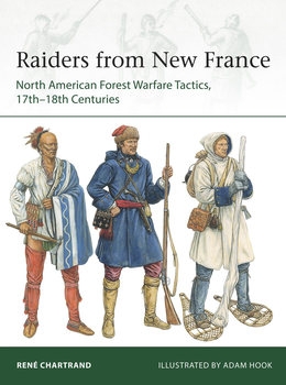 Raiders from New France: North American Forest Warfare Tactics, 17th-18th Centuries (Osprey Elite 229)
