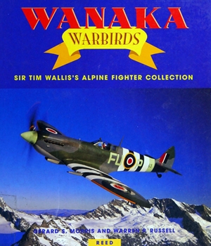 Wanaka Warbirds: Sir Tim Wallis's Alpine Fighter Collection
