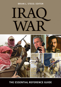 Iraq War: The Essential Reference Guide