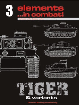 Tiger & Varlants Volume 1: Guide for Building and Painting (Elements in ombat! 3)