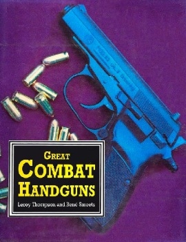 Great Combat Handguns: A Guide to Using, Collecting and Training With Handguns