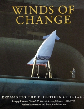 Winds of change : expanding the frontiers of flight : Langley Research Center's 75 years of accomplishment 1917-1992