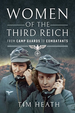Women of the Third Reich : From Camp Guards to Combatants