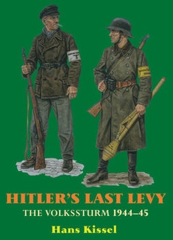 Hitler's Last Levy: The Volkssturm 1944-1945