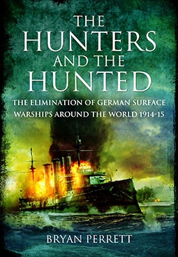 The Hunters and the Hunted: The Elimination of German Surface Warships Around the World 1914-15