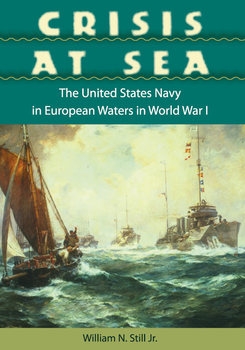 Crisis at Sea: The United States Navy in European Waters in World War I