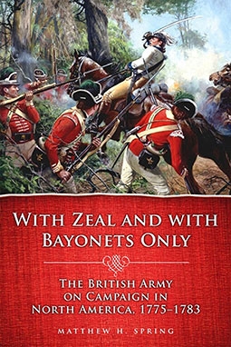 With Zeal and With Bayonets Only: The British Army on Campaign in North America, 17751783