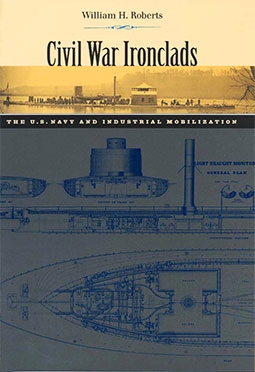 Civil War Ironclads: The U.S. Navy and Industrial Mobilization (Johns Hopkins Studies in the History of Technology)