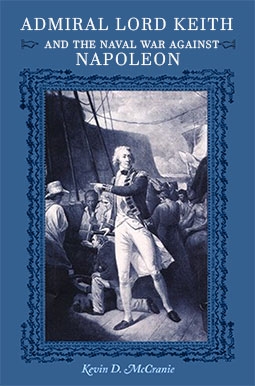 Admiral Lord Keith and the Naval War against Napoleon (New Perspectives on Maritime History and Nautical Archaeology)
