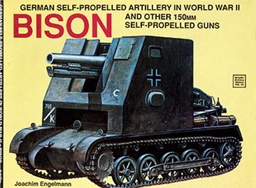 Schiffer Military History Vol.60 German Self-Propelled Artillery in World War II: Bison And Other 150mm Self-Propelled Guns