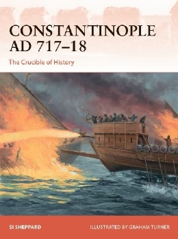 Constantinople AD 717-18: The Crucible of History (Osprey Campaign 347)