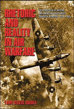 Rhetoric and Reality in Air Warfare: The Evolution of British and American Ideas about Strategic Bombing, 1914-1945 (Princeton Studies in International History and Politics)