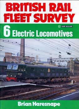 Electric Locomotives (British Rail Fleet Survey  6)