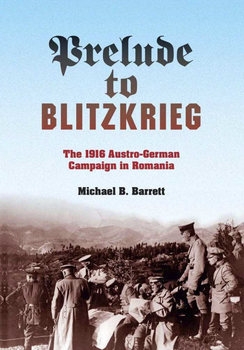 Prelude to Blitzkrieg:The 1916 Austro-German Campaign in Romania