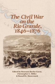 The Civil War on the Rio Grande, 18461876