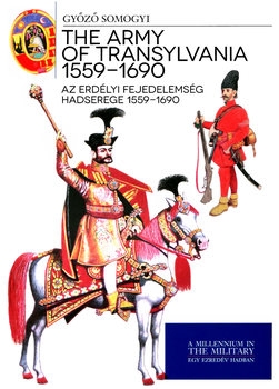 The Army of Transylvania1559-1690 / Az Erdelyi Fejedelemseg Hadserege 1559-1690