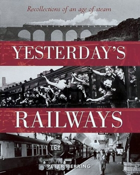 Yesterday's Railways: Recollection of an Age of Steam