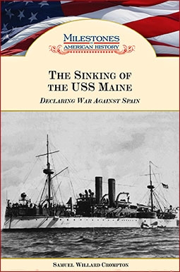 The Sinking of the USS Maine Declaring War Against Spain (Milestones in American History)