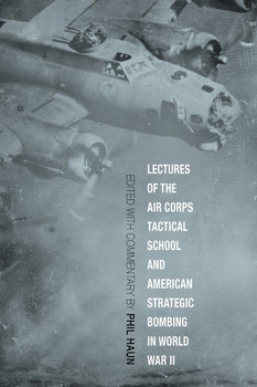 Lectures of the Air Corps: Tactical School and American Strategic Bombing in World War II
