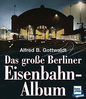 Das Grosse Berliner Eisenbahn-Album