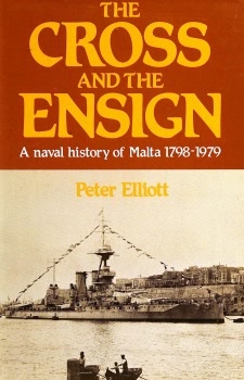 The Cross and the Ensign: A Naval History of Malta, 1798-1979