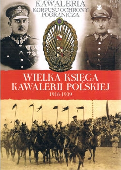 Kawaleria Korpusu Ochrony Pogranicza (Wielka Ksiega Kawalerii Polskiej 1918-1939 Tom 44)