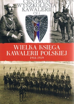 Centrum Wyszkolenia Kawalerii cz. 1 (Wielka Ksiega Kawalerii Polskiej 1918-1939 Tom 47)