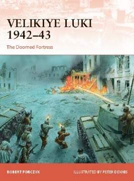 Velikiye Luki 1942-43: The Doomed Fortress (Osprey Campaign 351)