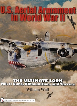 U.S. Aerial Armament in World War II The Ultimate Look: Vol.1