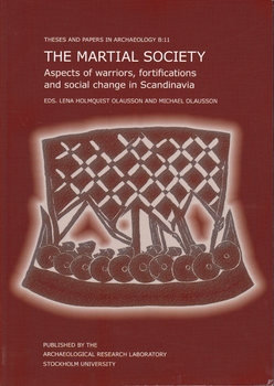The Martial Society: Aspects of Warriors, Fortifications and Social Change in Scandinavia