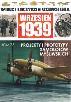 Projekty i prototypy samolotow mysliwskich (Wielki Leksykon Uzbrojenia. Wrzesien 1939 Tom 73)