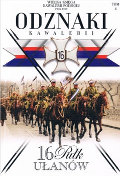 16 Pulk Ulanow Wielkopolskich (Wielka Ksiega Kawalerii Polskiej 1918-1939. Odznaki Kawalerii Tom 4)