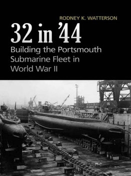 32 in 44: Building the Portsmouth Submarine Fleet in World War II