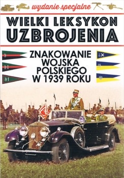 Znakowanie Wojska Polskiego w 1939 roku (Wielki Leksykon Uzbrojenia. Wrzesien 1939 Wydanie Specjalne Tom 1)